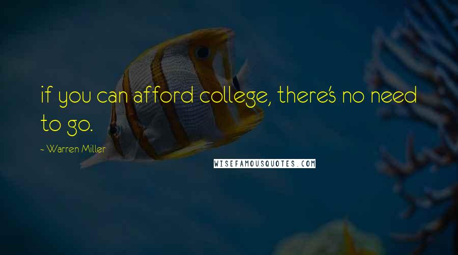 Warren Miller Quotes: if you can afford college, there's no need to go.