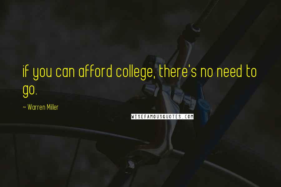 Warren Miller Quotes: if you can afford college, there's no need to go.