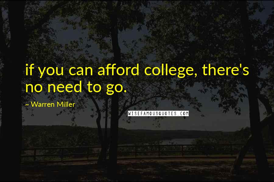 Warren Miller Quotes: if you can afford college, there's no need to go.