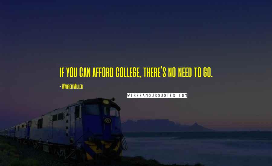 Warren Miller Quotes: if you can afford college, there's no need to go.