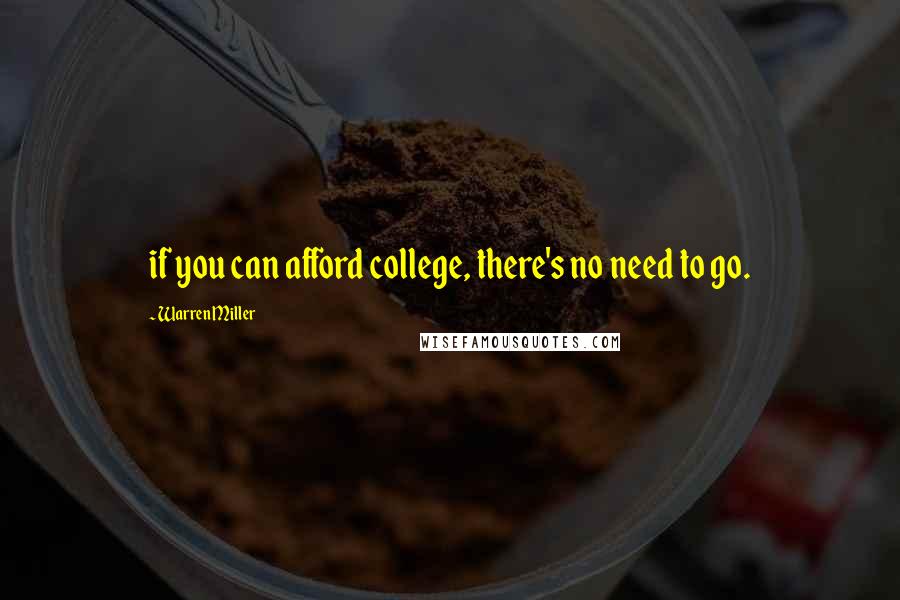 Warren Miller Quotes: if you can afford college, there's no need to go.