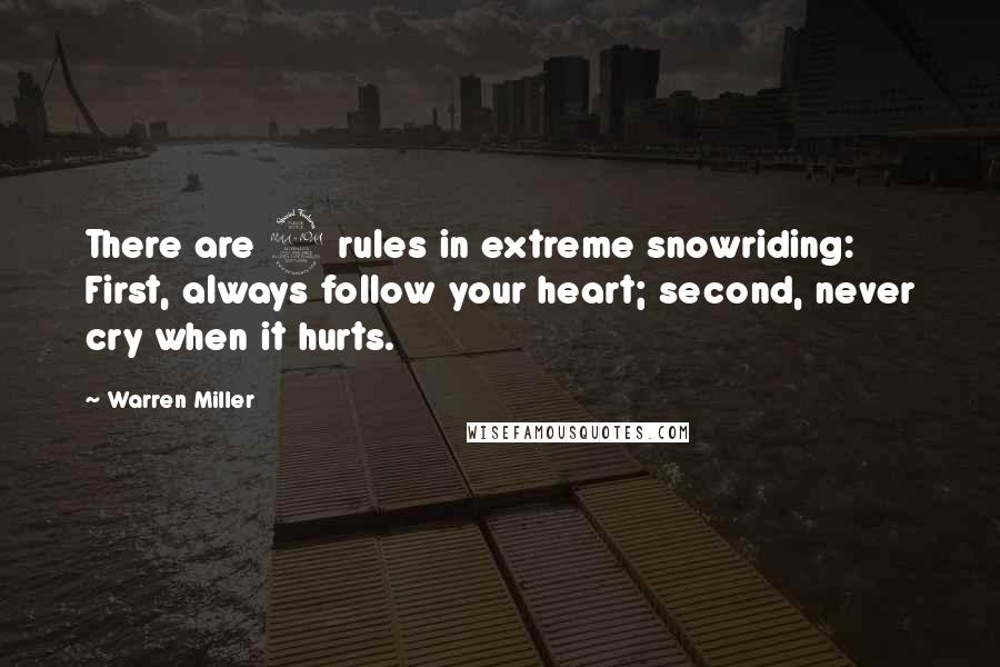 Warren Miller Quotes: There are 2 rules in extreme snowriding: First, always follow your heart; second, never cry when it hurts.