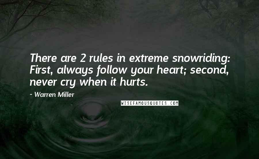 Warren Miller Quotes: There are 2 rules in extreme snowriding: First, always follow your heart; second, never cry when it hurts.