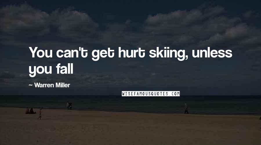 Warren Miller Quotes: You can't get hurt skiing, unless you fall