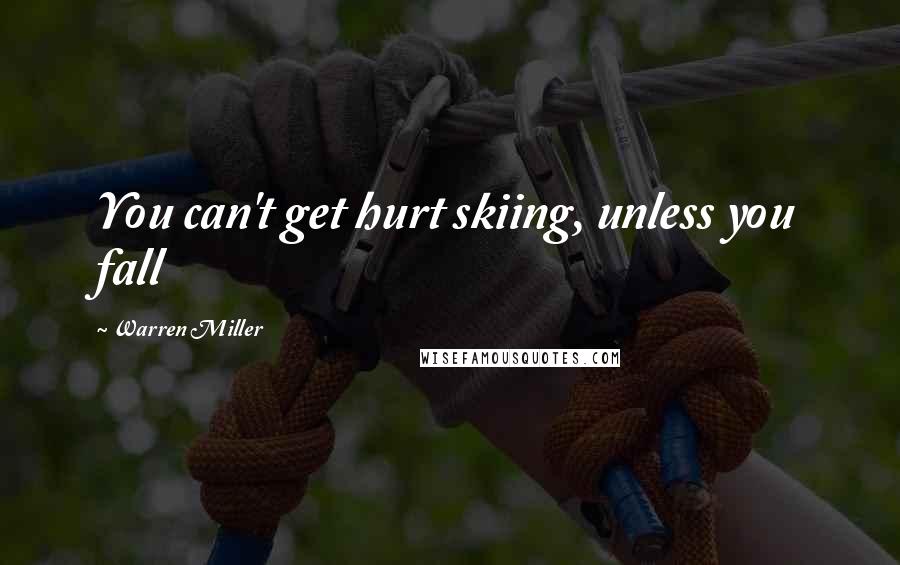 Warren Miller Quotes: You can't get hurt skiing, unless you fall