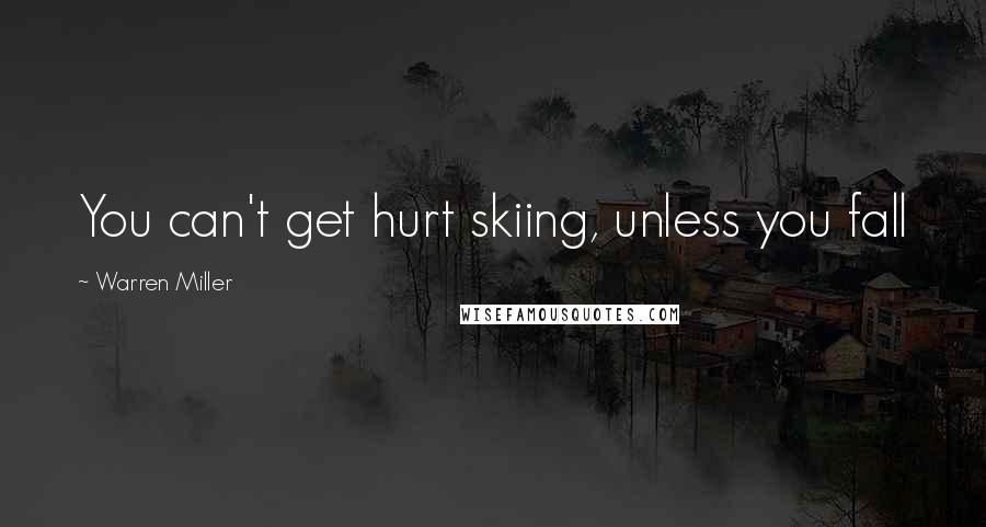 Warren Miller Quotes: You can't get hurt skiing, unless you fall