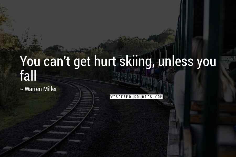 Warren Miller Quotes: You can't get hurt skiing, unless you fall