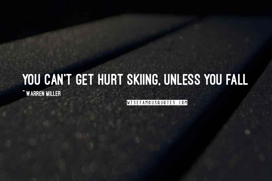 Warren Miller Quotes: You can't get hurt skiing, unless you fall