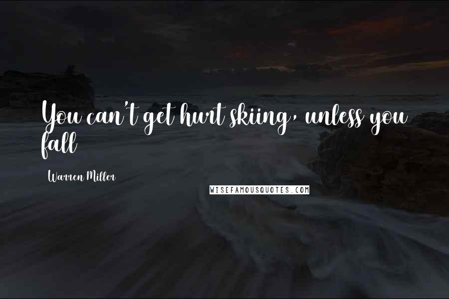 Warren Miller Quotes: You can't get hurt skiing, unless you fall