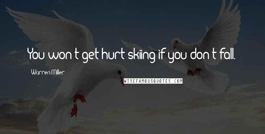 Warren Miller Quotes: You won't get hurt skiing if you don't fall.