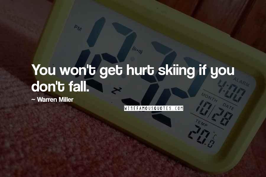 Warren Miller Quotes: You won't get hurt skiing if you don't fall.