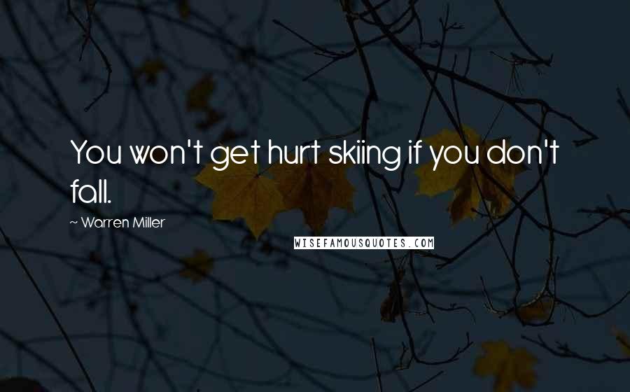 Warren Miller Quotes: You won't get hurt skiing if you don't fall.