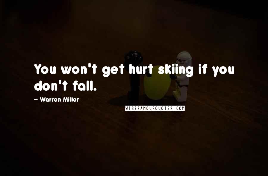 Warren Miller Quotes: You won't get hurt skiing if you don't fall.