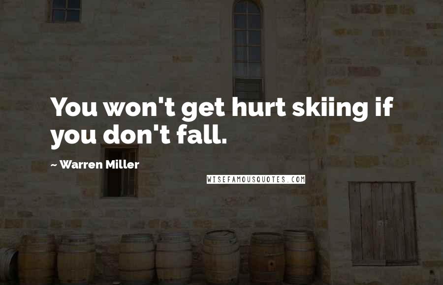 Warren Miller Quotes: You won't get hurt skiing if you don't fall.