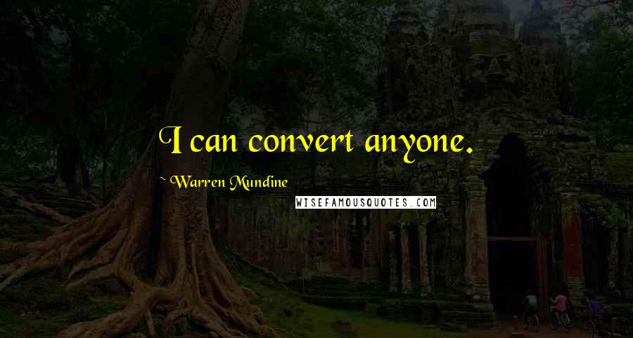 Warren Mundine Quotes: I can convert anyone.