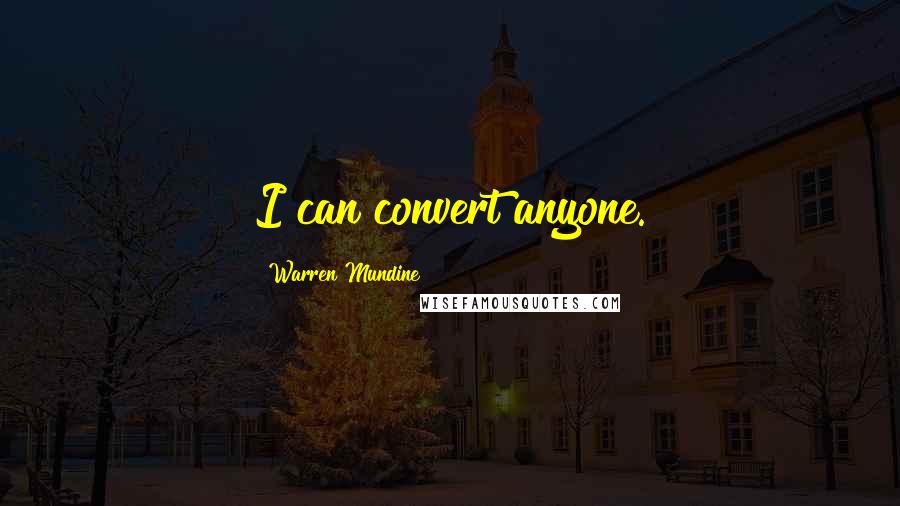 Warren Mundine Quotes: I can convert anyone.