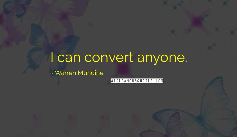 Warren Mundine Quotes: I can convert anyone.