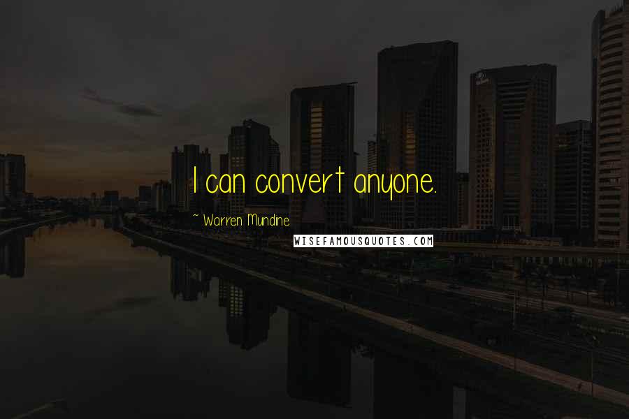 Warren Mundine Quotes: I can convert anyone.