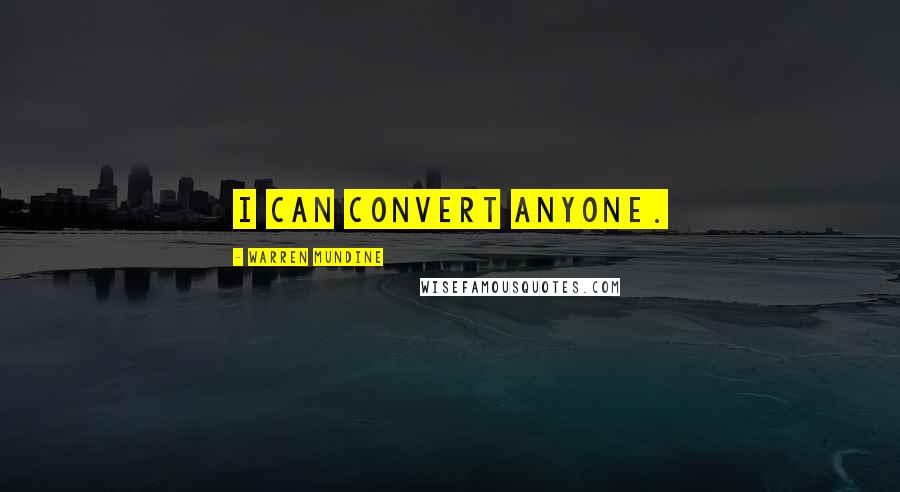 Warren Mundine Quotes: I can convert anyone.