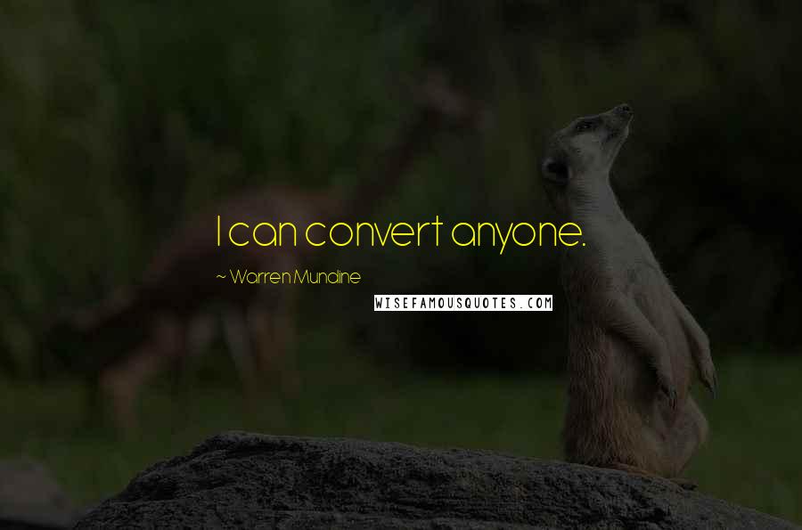 Warren Mundine Quotes: I can convert anyone.