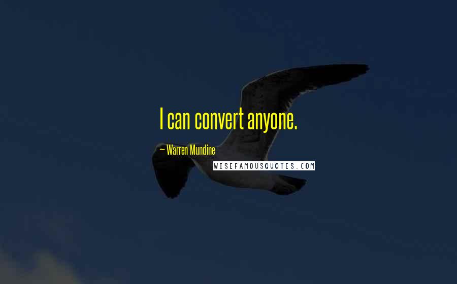 Warren Mundine Quotes: I can convert anyone.