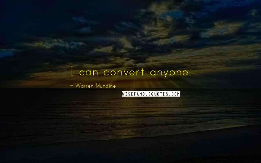 Warren Mundine Quotes: I can convert anyone.