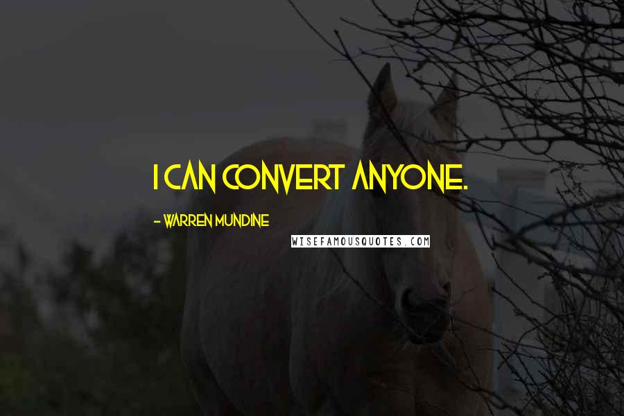 Warren Mundine Quotes: I can convert anyone.