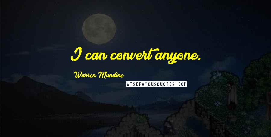 Warren Mundine Quotes: I can convert anyone.