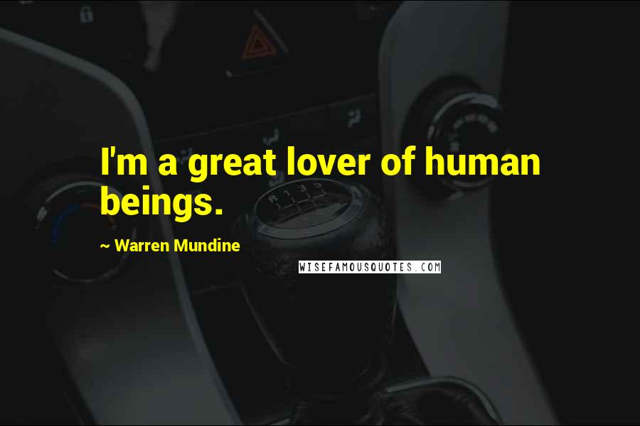 Warren Mundine Quotes: I'm a great lover of human beings.
