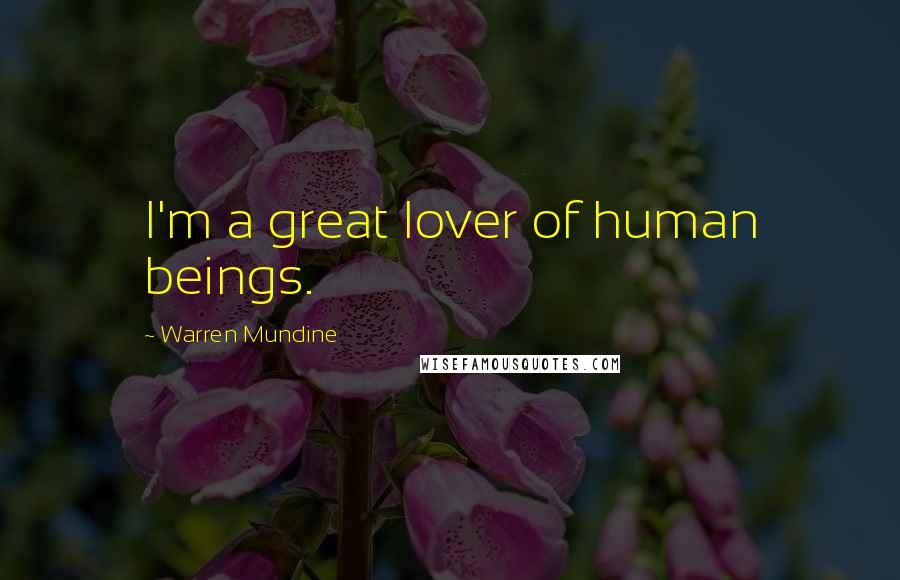 Warren Mundine Quotes: I'm a great lover of human beings.