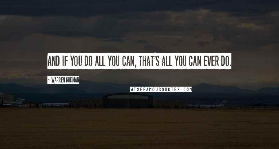 Warren Rudman Quotes: And if you do all you can, that's all you can ever do.