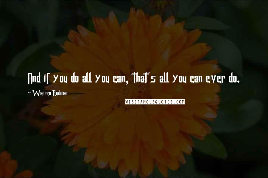 Warren Rudman Quotes: And if you do all you can, that's all you can ever do.