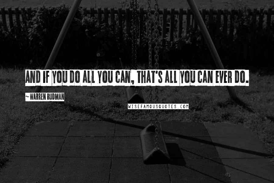 Warren Rudman Quotes: And if you do all you can, that's all you can ever do.