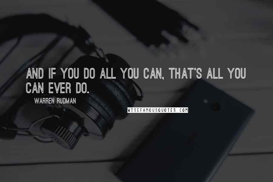 Warren Rudman Quotes: And if you do all you can, that's all you can ever do.