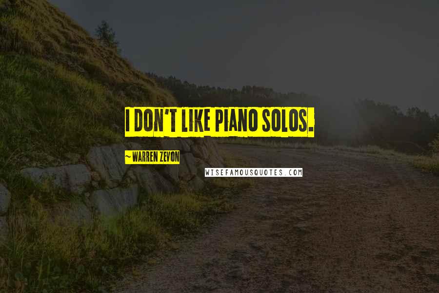 Warren Zevon Quotes: I don't like piano solos.