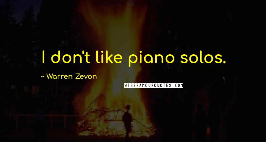 Warren Zevon Quotes: I don't like piano solos.