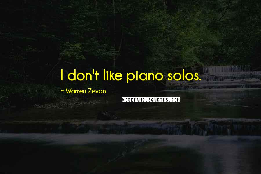 Warren Zevon Quotes: I don't like piano solos.