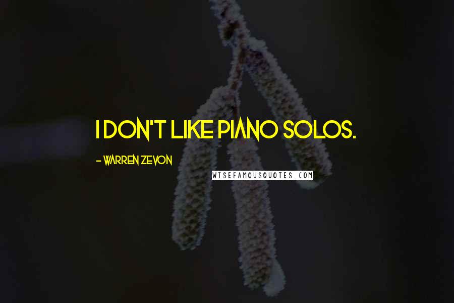 Warren Zevon Quotes: I don't like piano solos.