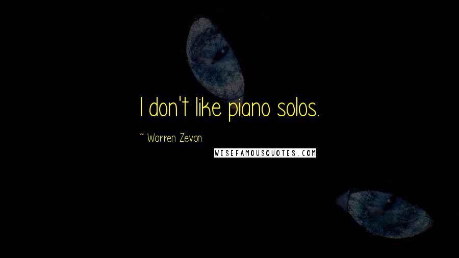 Warren Zevon Quotes: I don't like piano solos.