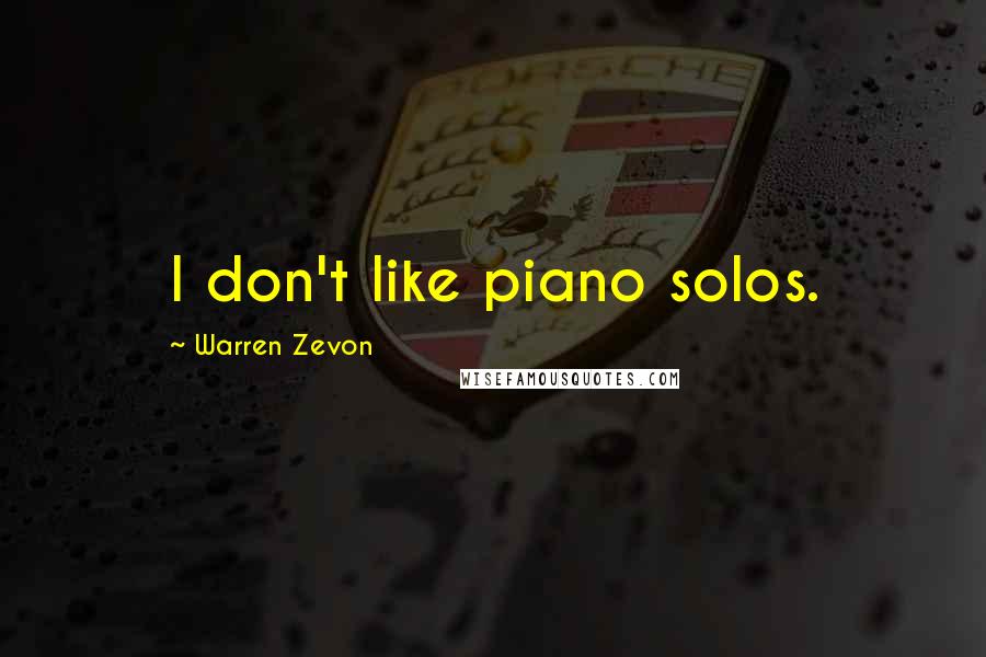 Warren Zevon Quotes: I don't like piano solos.