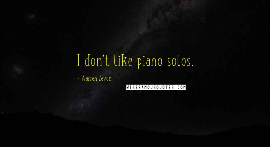 Warren Zevon Quotes: I don't like piano solos.