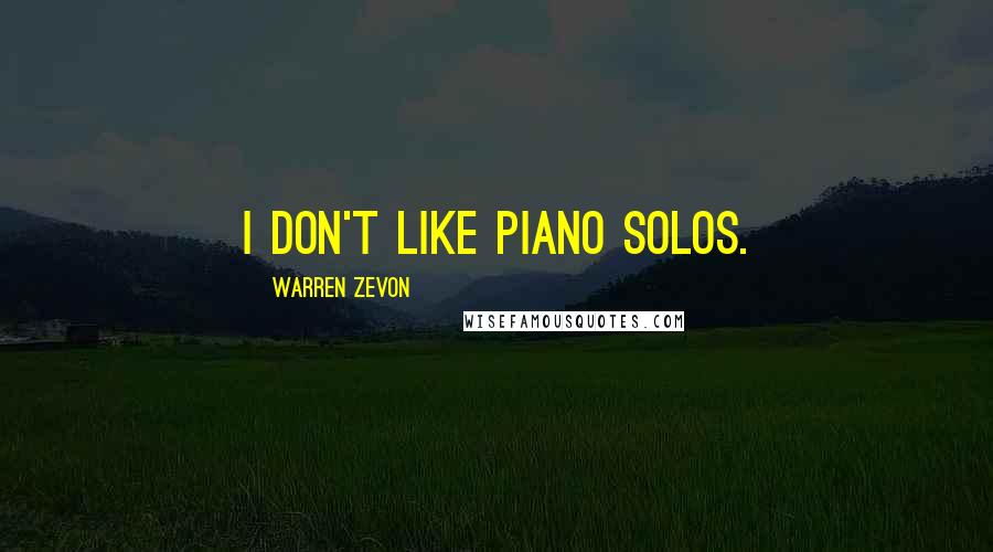 Warren Zevon Quotes: I don't like piano solos.