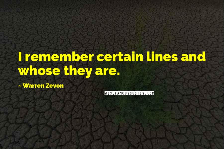 Warren Zevon Quotes: I remember certain lines and whose they are.