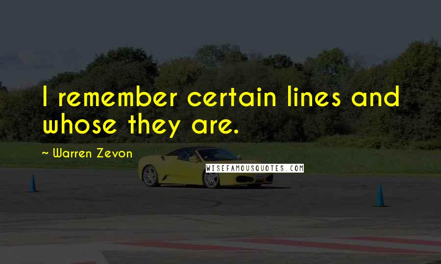 Warren Zevon Quotes: I remember certain lines and whose they are.