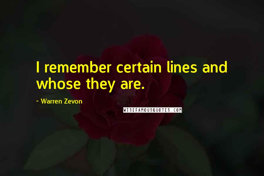 Warren Zevon Quotes: I remember certain lines and whose they are.