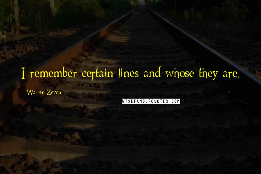 Warren Zevon Quotes: I remember certain lines and whose they are.