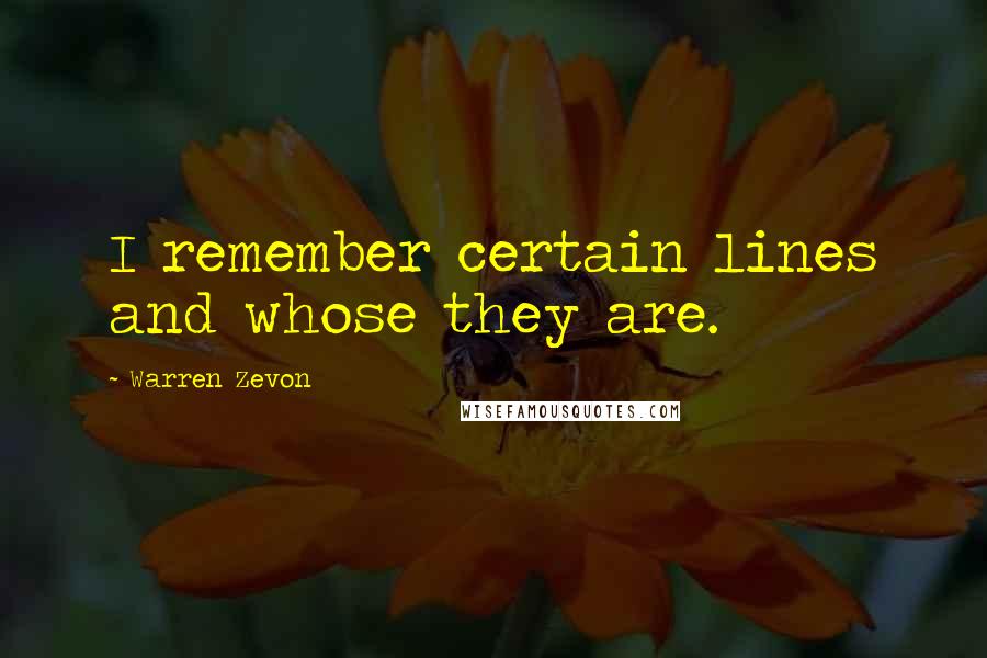 Warren Zevon Quotes: I remember certain lines and whose they are.