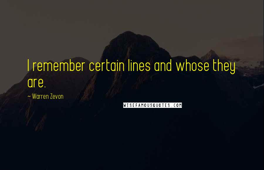 Warren Zevon Quotes: I remember certain lines and whose they are.