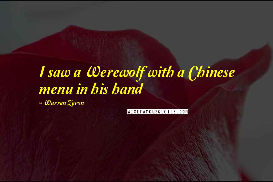 Warren Zevon Quotes: I saw a Werewolf with a Chinese menu in his hand