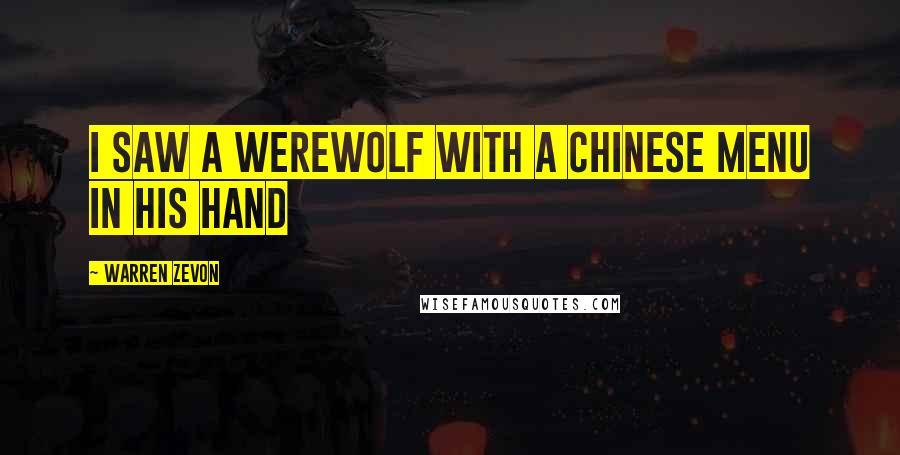 Warren Zevon Quotes: I saw a Werewolf with a Chinese menu in his hand